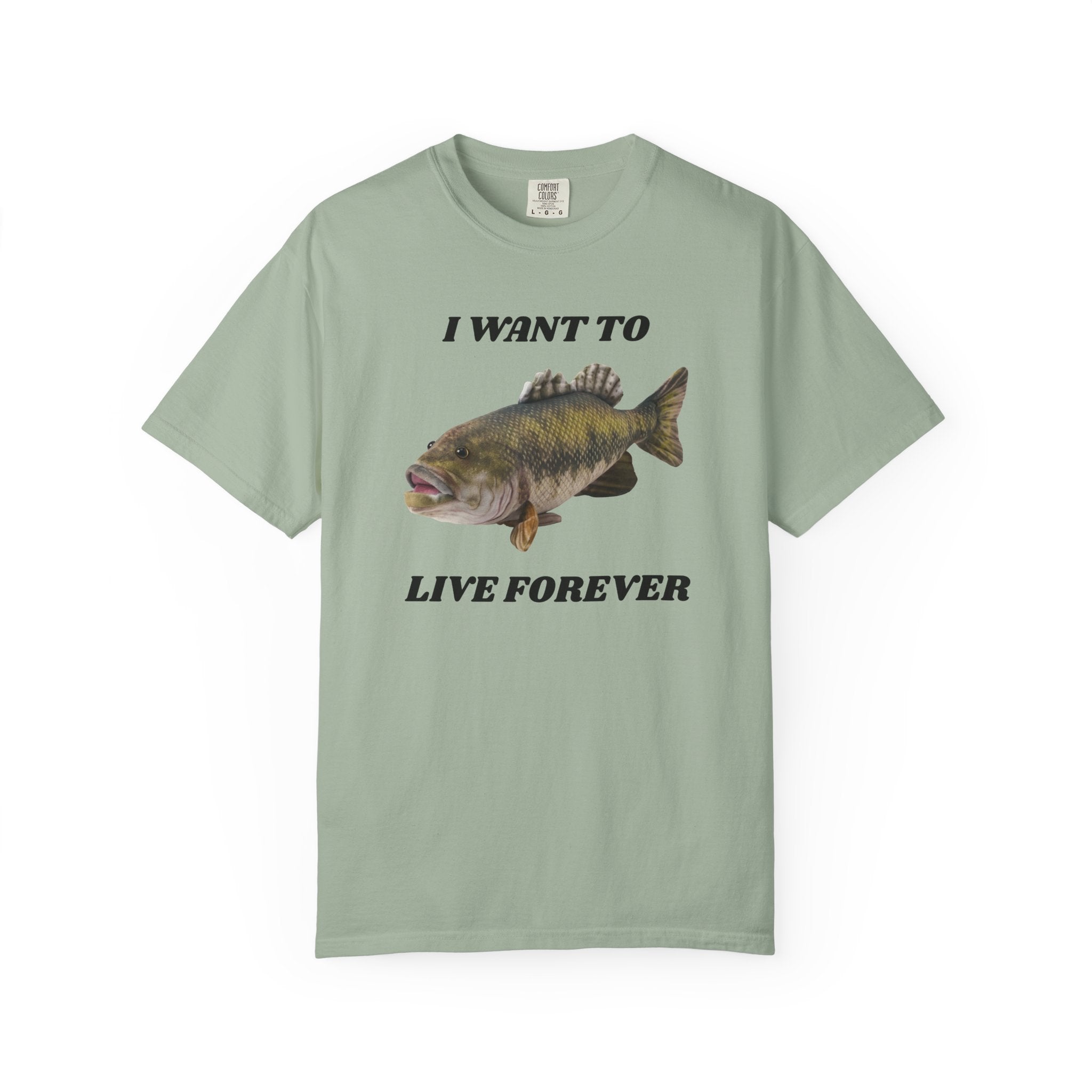 "I Want To Live Forever" Fish Shirt