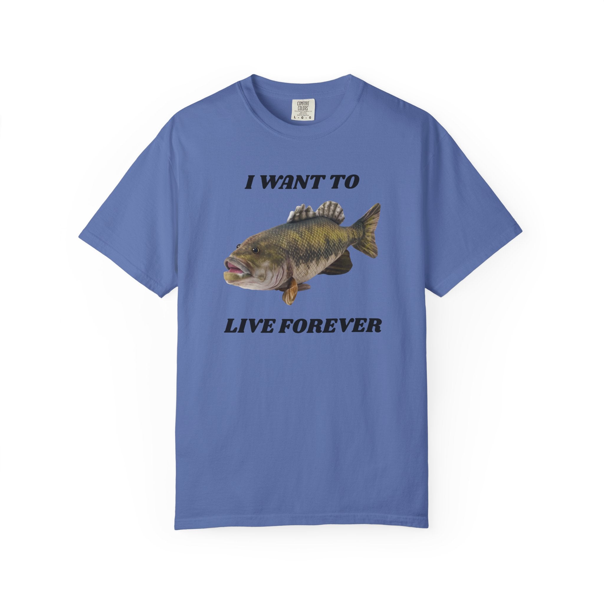 "I Want To Live Forever" Fish Shirt