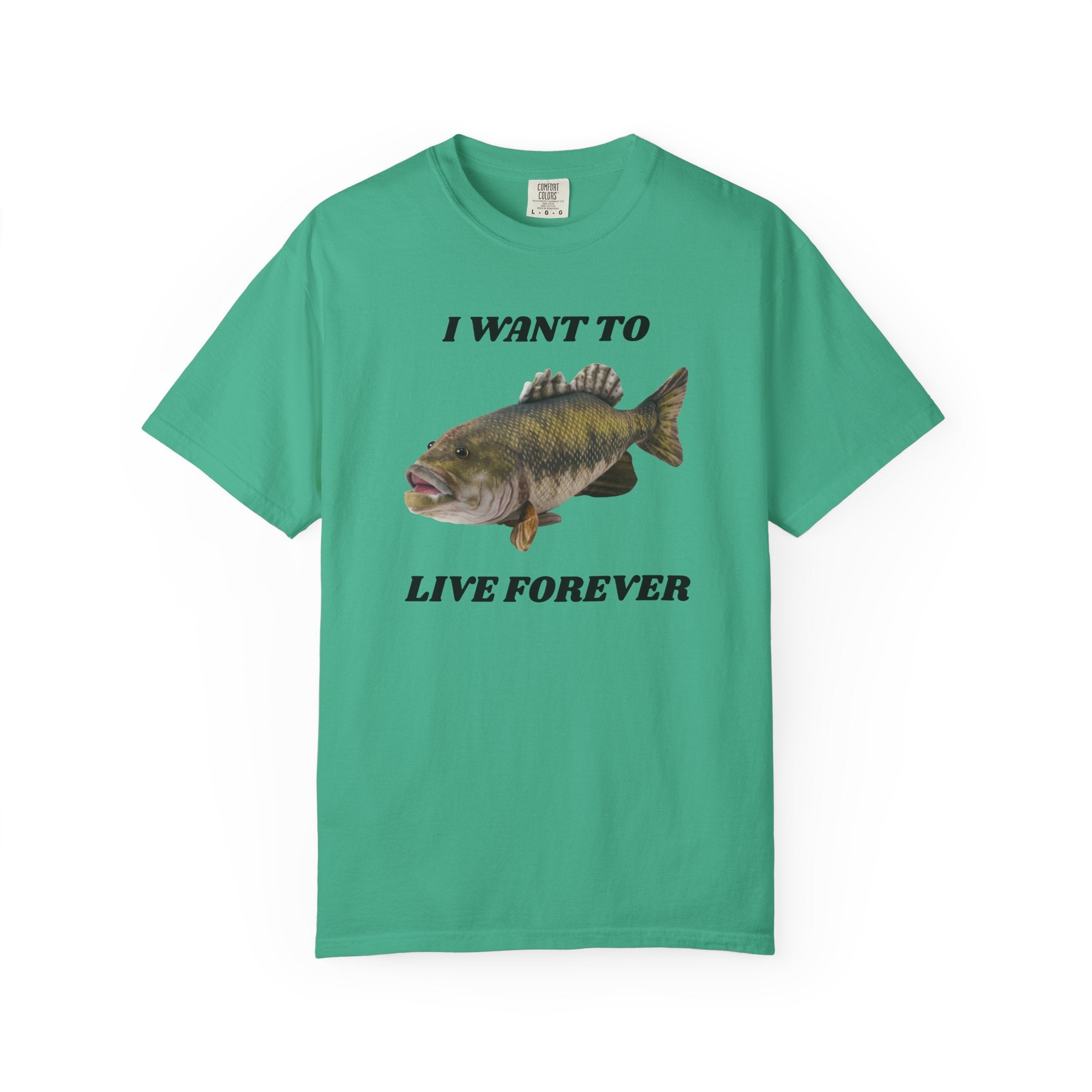 "I Want To Live Forever" Fish Shirt