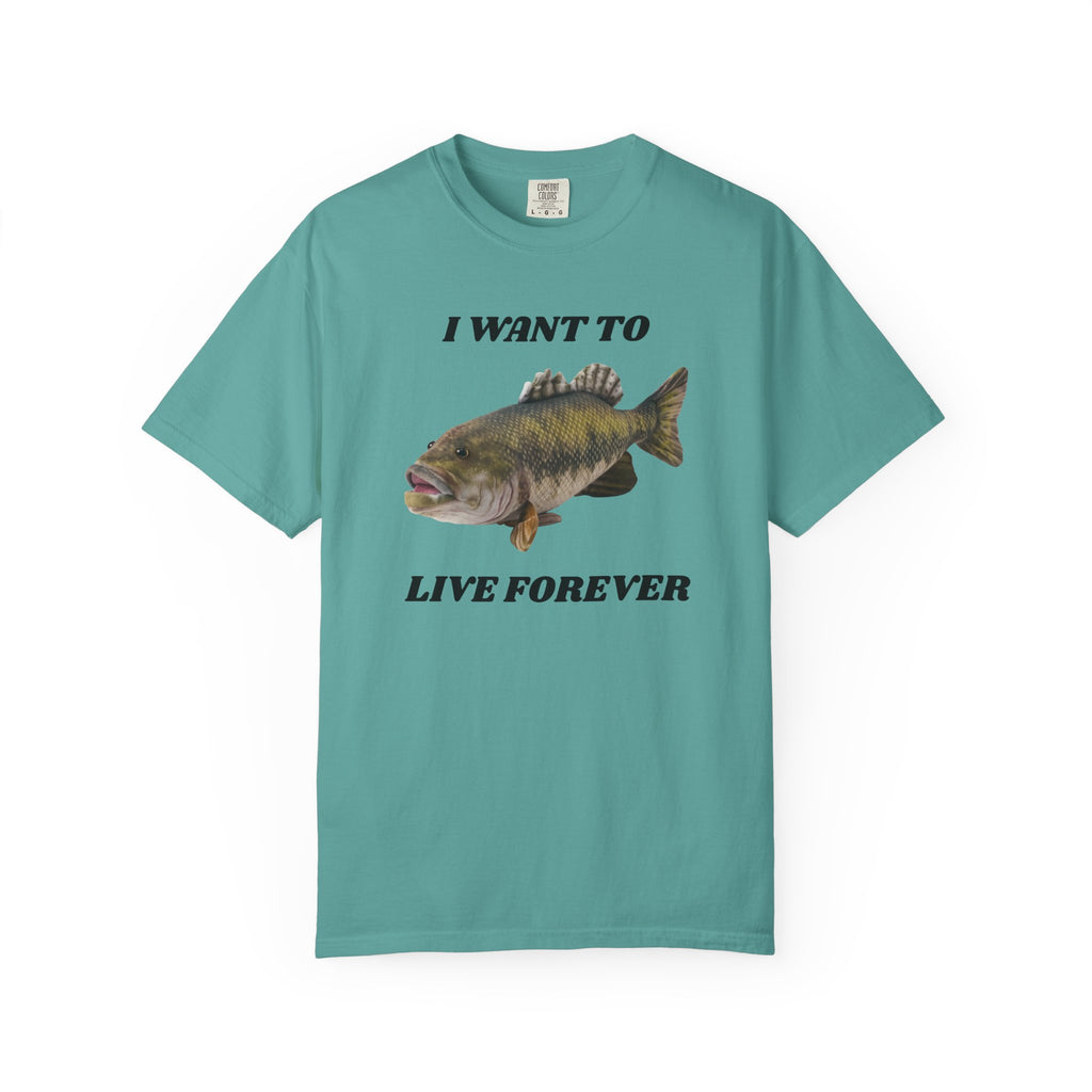 "I Want To Live Forever" Fish Shirt