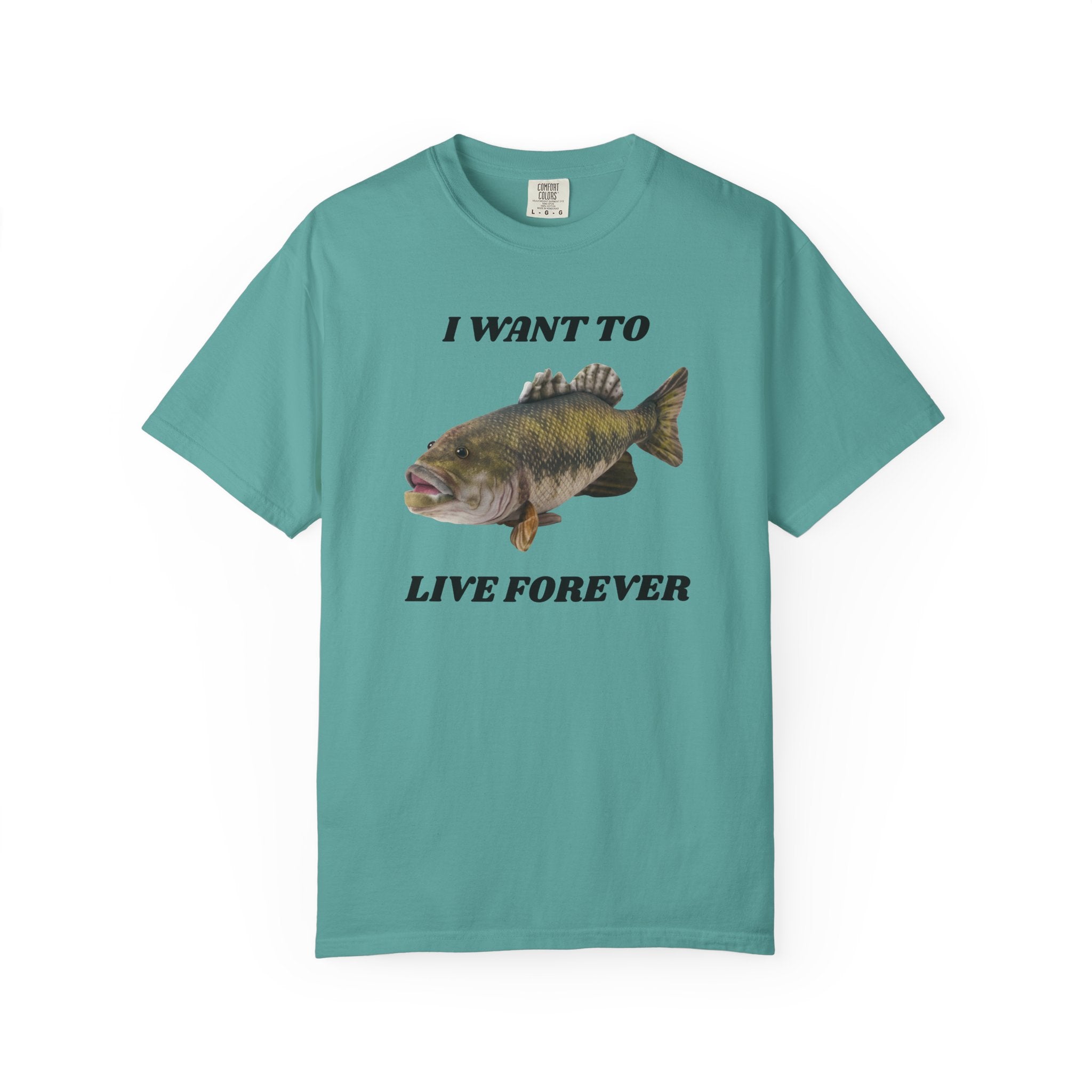"I Want To Live Forever" Fish Shirt
