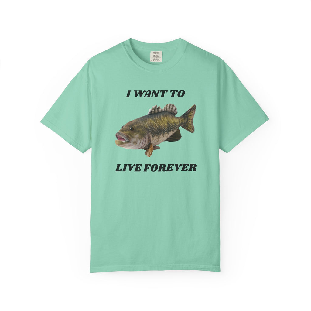 "I Want To Live Forever" Fish Shirt