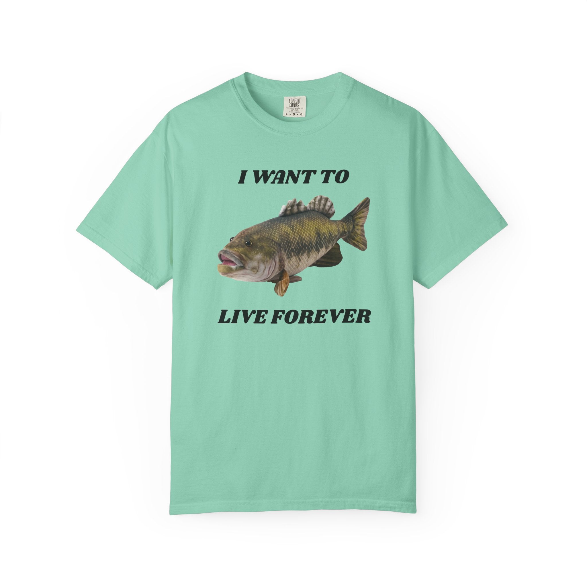 "I Want To Live Forever" Fish Shirt